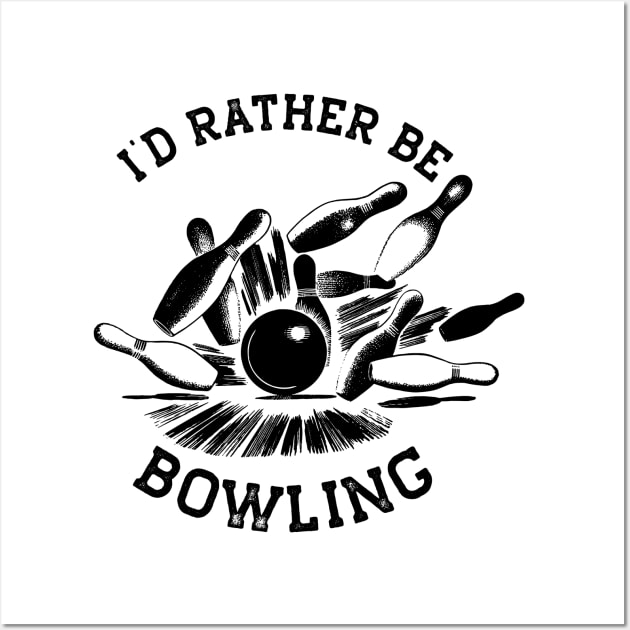 I'd Rather Be Bowling, Funny Bowling Gift (Black Print) Wall Art by RCDBerlin